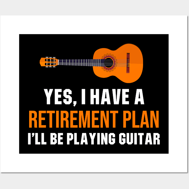 Yes, I Have A Retirement Plan I'll Be Playing Guitar Wall Art by newledesigns